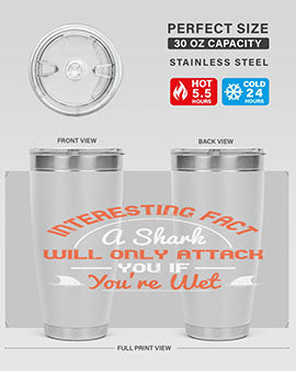 Interesting fact a shark will only attack you if youre wet Style 64#- shark  fish- Tumbler