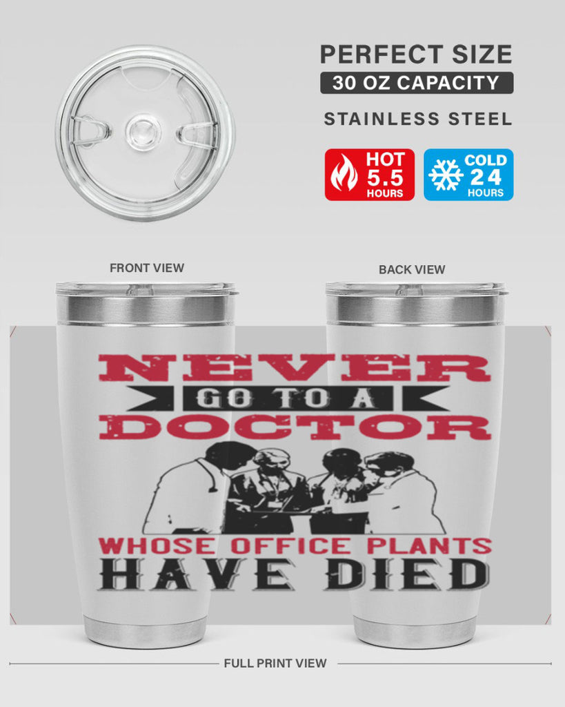 Never go to a doctor whose office plants have died Style 32#- medical- tumbler