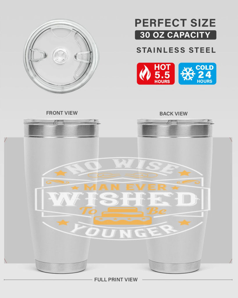 No wise man ever wished to be younger Style 40#- birthday- tumbler