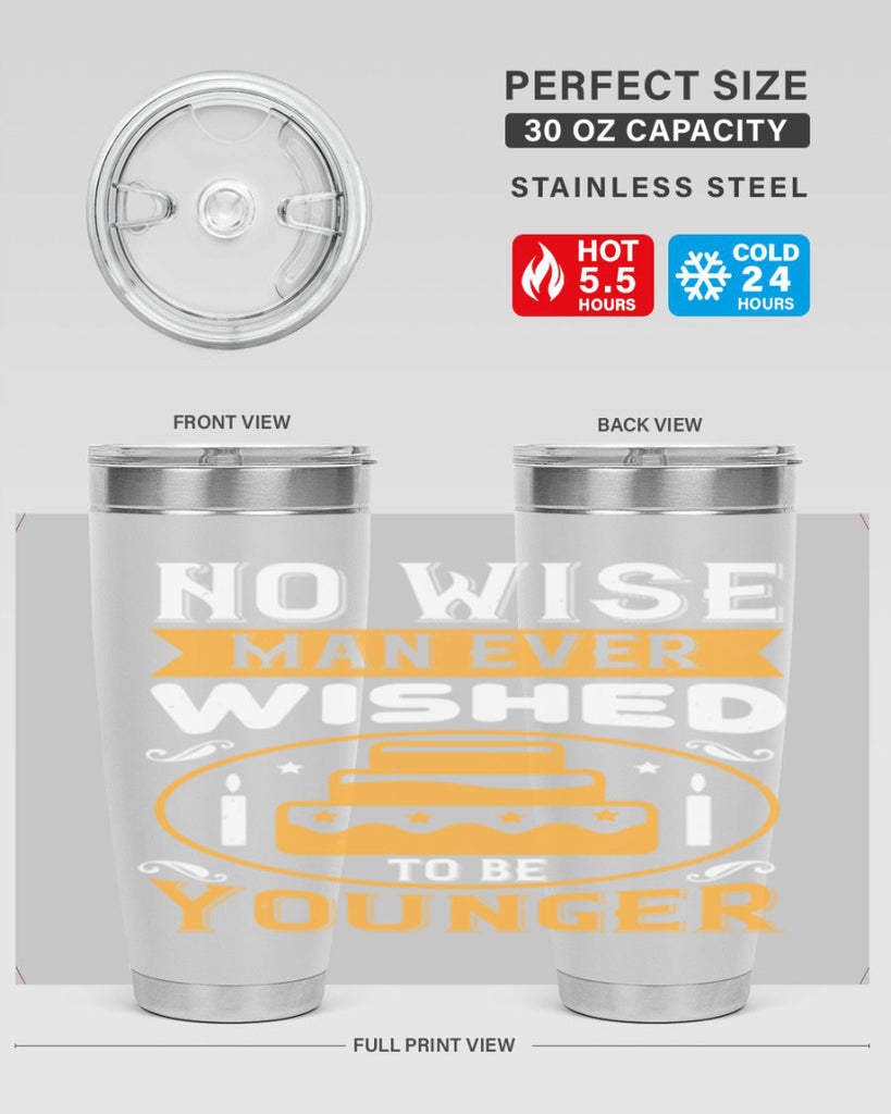 No wise man ever wished to be younger Style 53#- birthday- tumbler