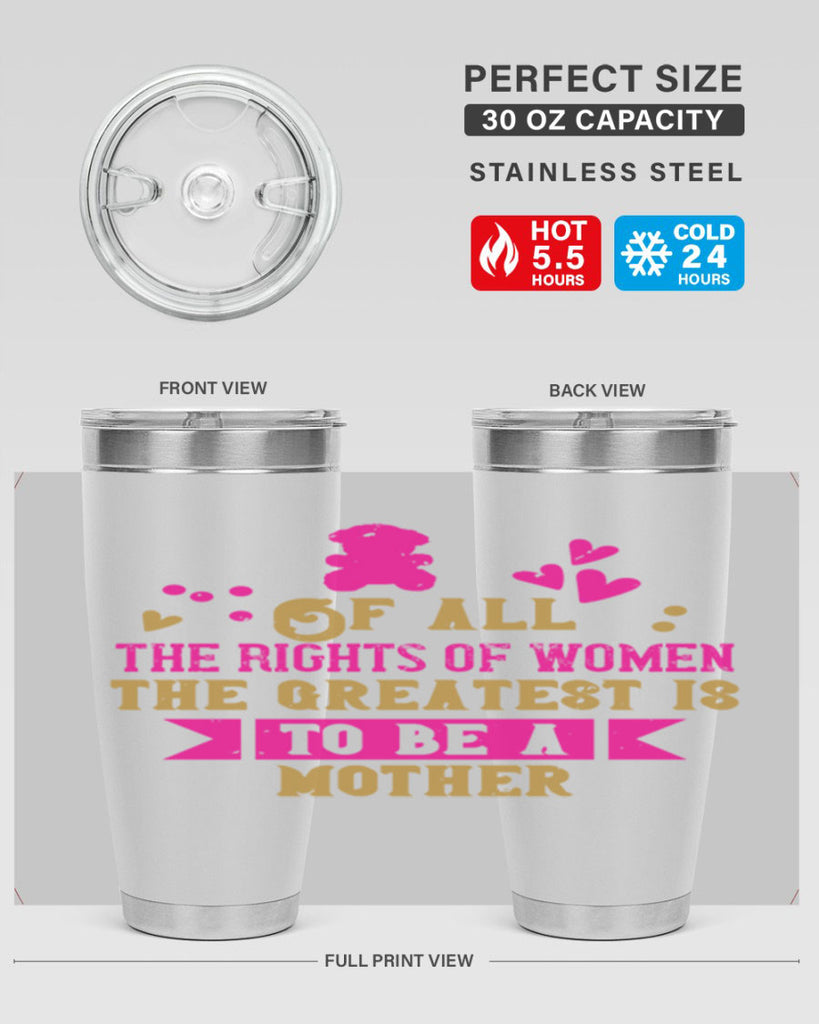 Of all the rights of women the greatest is to be a mother Style 21#- baby- Tumbler