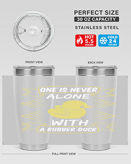 One is never alone with a rubber duck Style 23#- duck- Tumbler