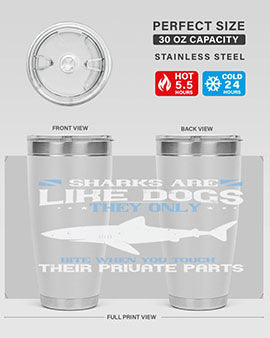 Sharks are like dogs They only bite when you touch their private parts Style 36#- shark  fish- Tumbler