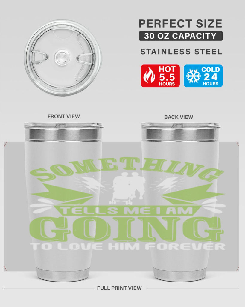 Something tells me I am going to love him forever Style 171#- baby- tumbler