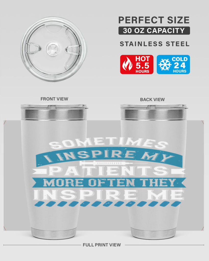 Sometimes I inspire my patients more often they inspire me Style 268#- nurse- tumbler