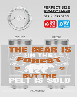 The bear is in the forest, but the pelt is sold 30#- Bears- Tumbler