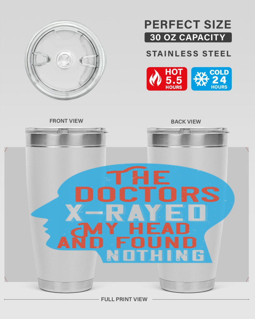 The doctors xrayed my head and found nothing Style 23#- medical- tumbler