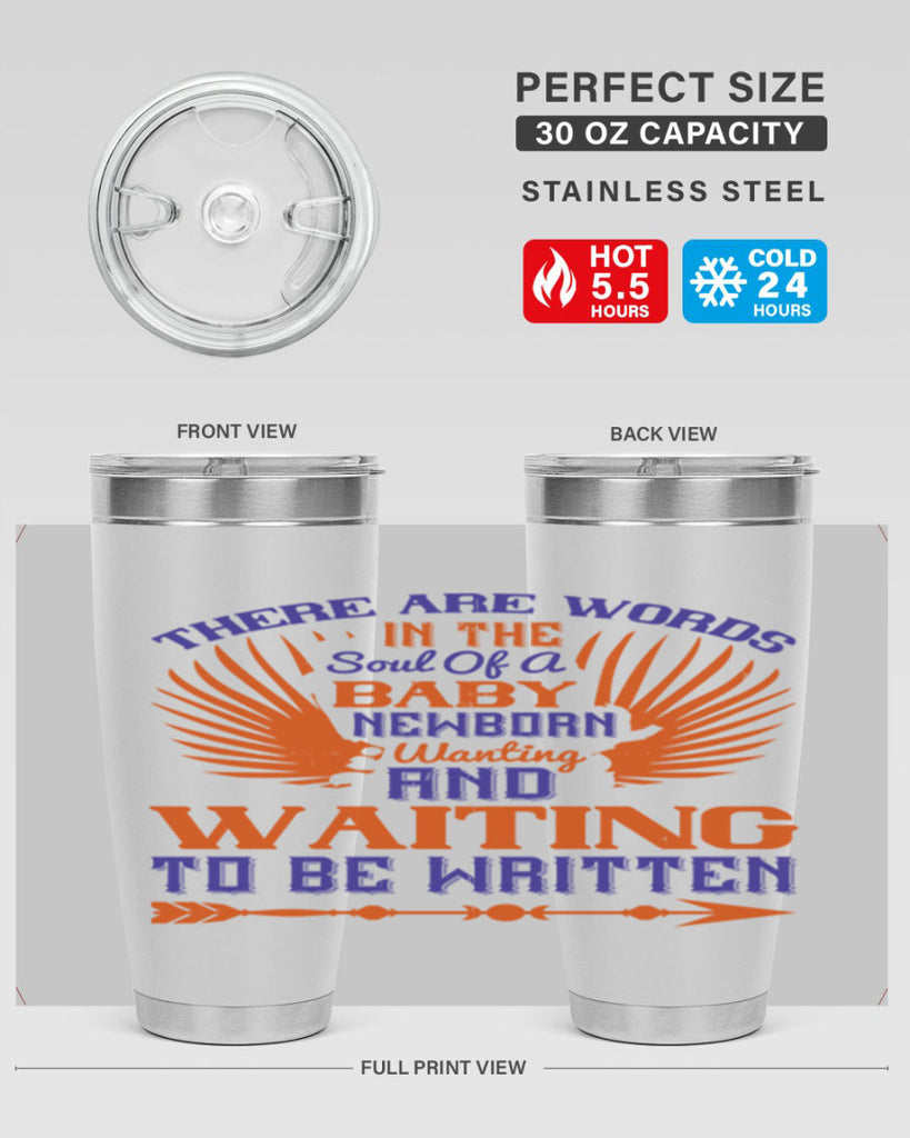 There are words in the soul of a newborn baby wanting and waiting to be written Style 6#- baby- tumbler