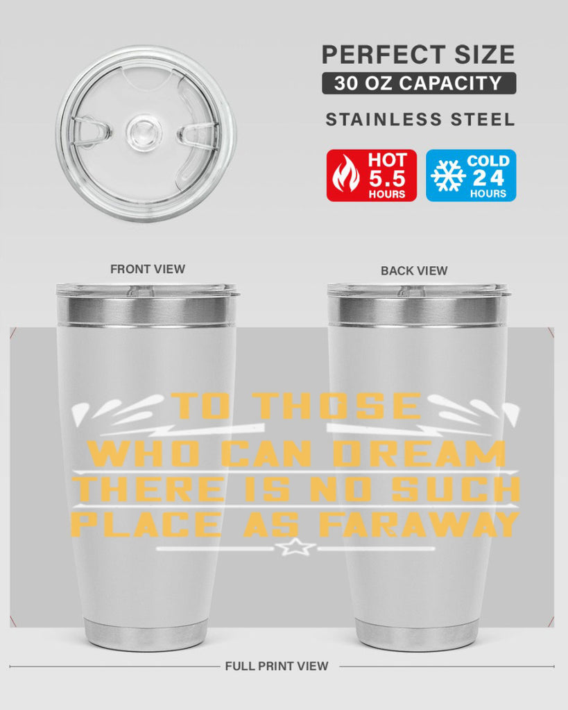 To those who can dream there is no such place as faraway Style 23#- womens day- Tumbler