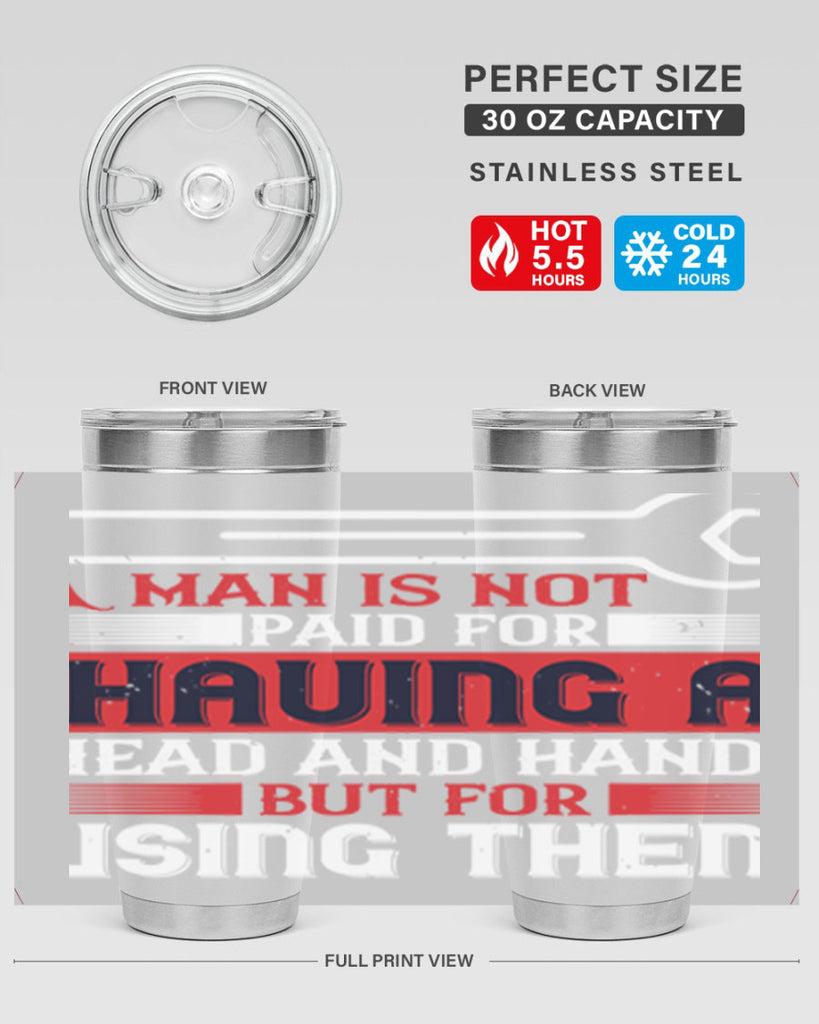 a man is not paid for having a head and hands but for using them 47#- labor day- Tumbler