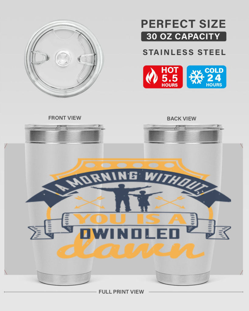 a morning without you is 263#- fathers day- Tumbler