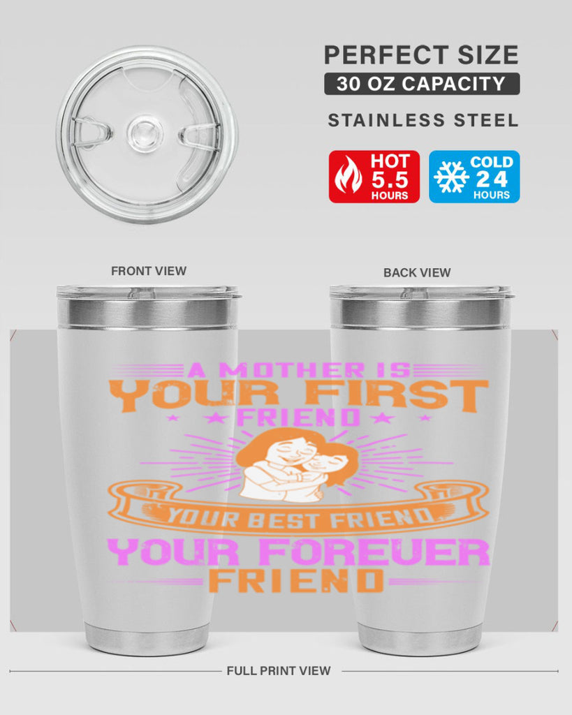 a mother is your first friend your best friend your forever friend 240#- mom- Tumbler