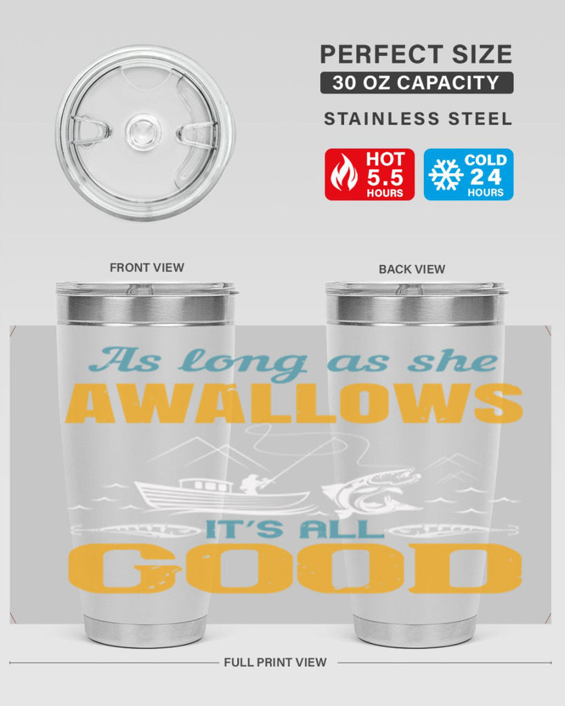 as long as she awallows it’s all good 182#- fishing- Tumbler