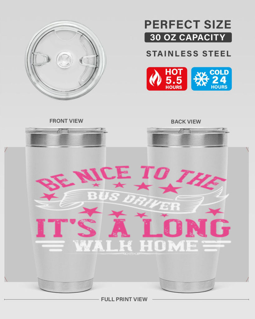 be nice to the bus driver it’s a long walk homee Style 45#- bus driver- tumbler