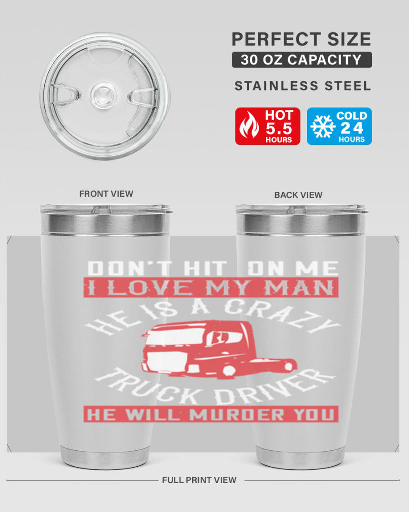 don’t hit on me i love my he is a crazy truck driver he will murder you Style 4#- truck driver- tumbler