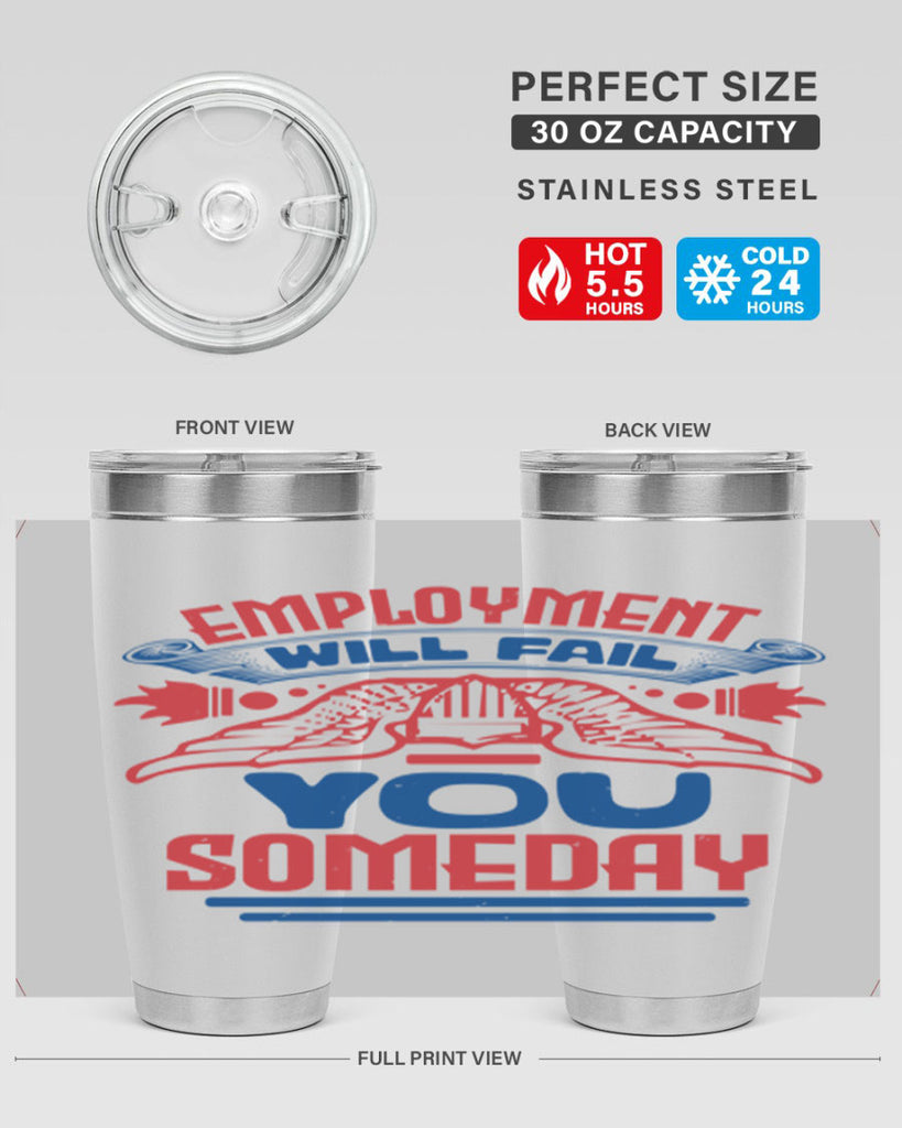 employment will fail you someday Style 79#- Fourt Of July- Tumbler