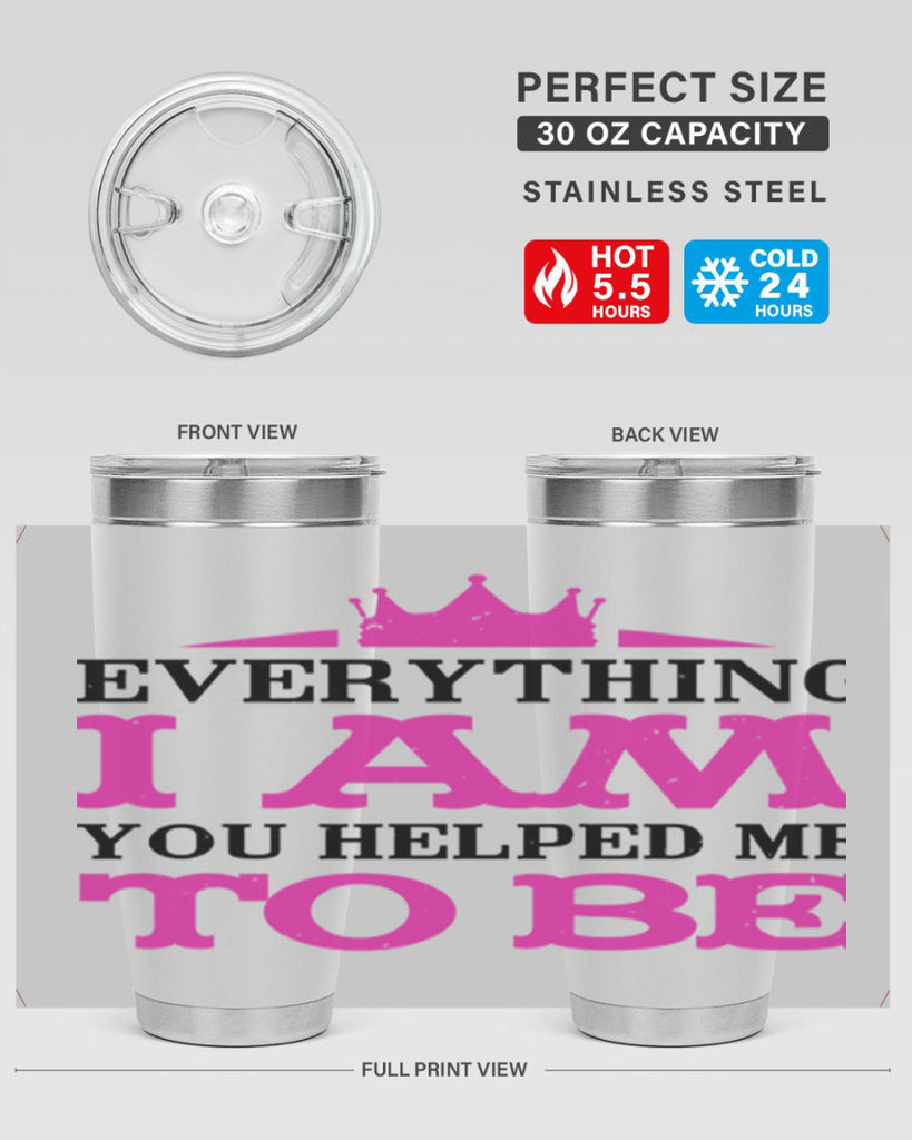 everything i am you helped me to be 85#- mothers day- Tumbler