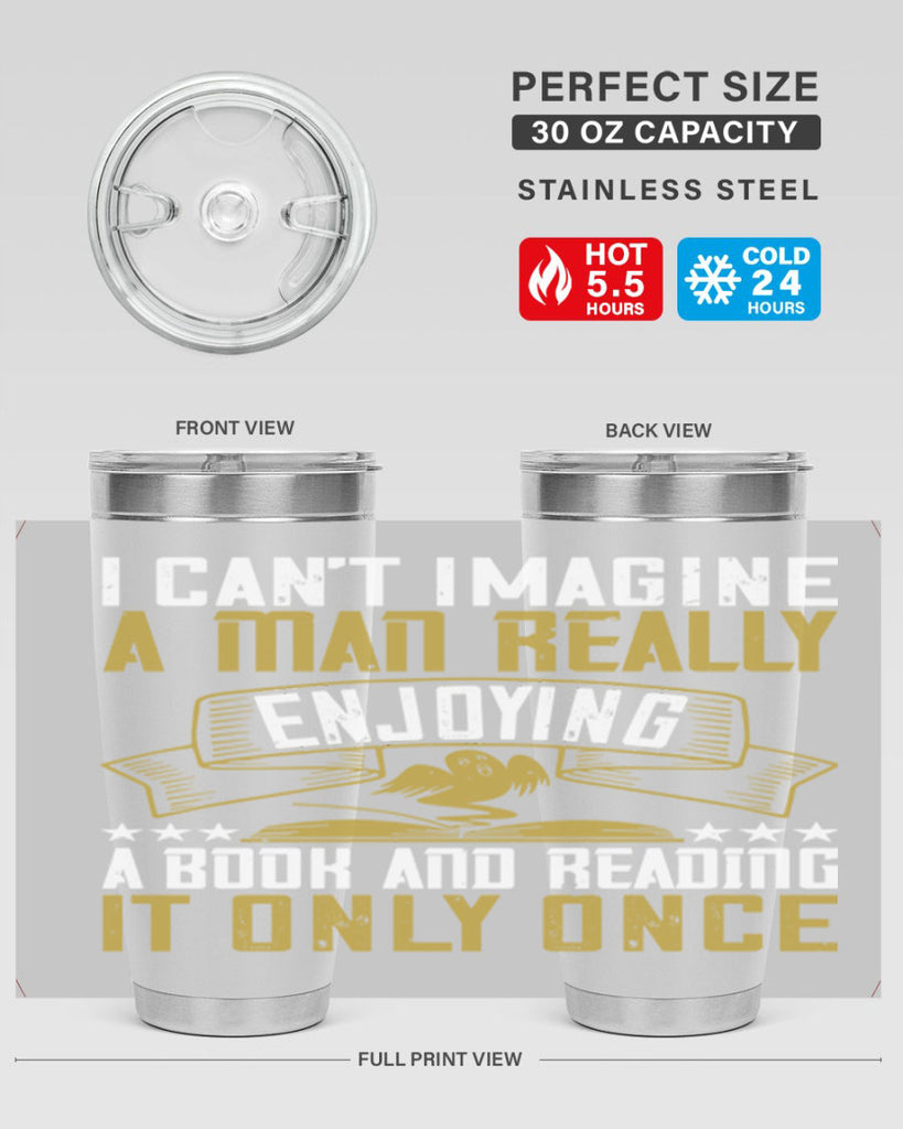 i can’t imagine a man really enjoying a book and reading it only once 69#- reading- Tumbler