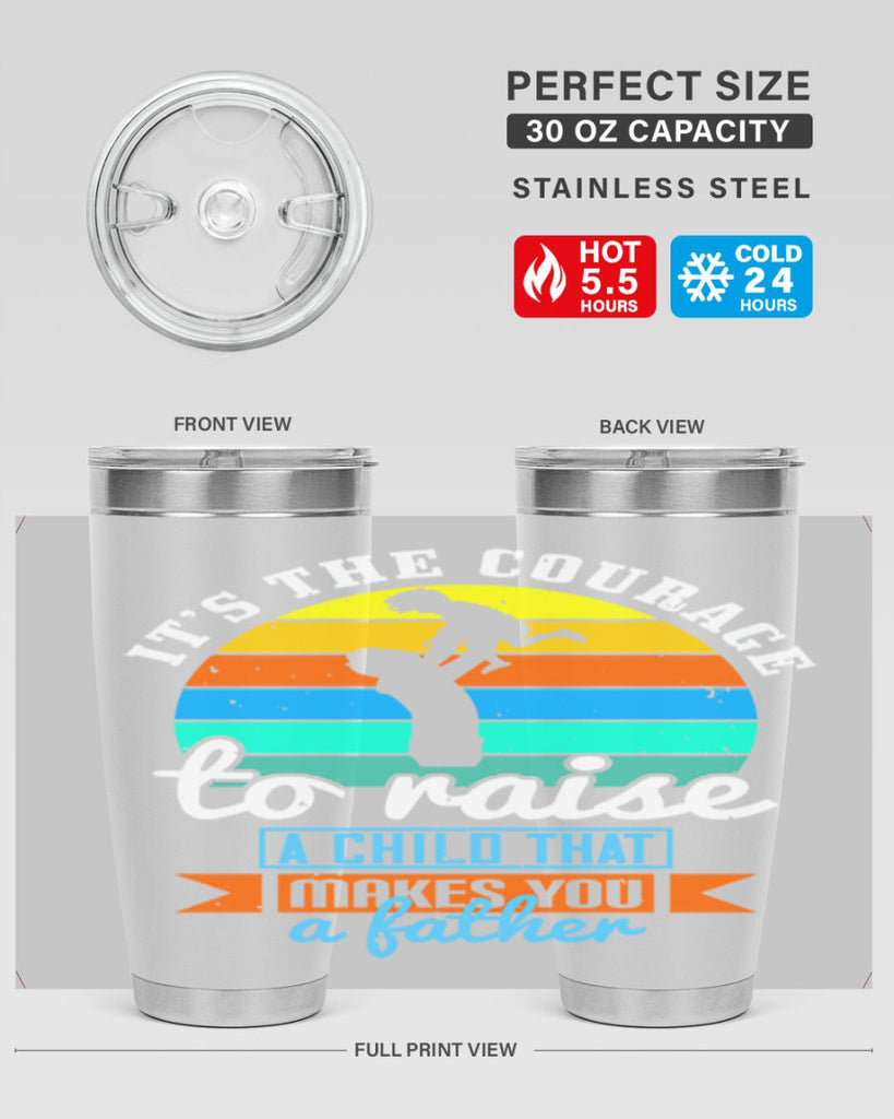 it’s the courage to raise 194#- fathers day- Tumbler