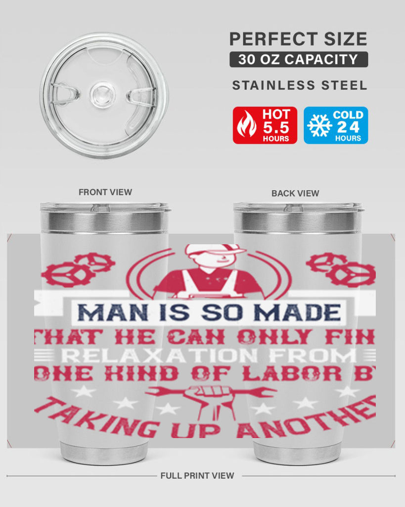 man is so made that he can only find relaxation from one kind of labor by taking up another 4#- labor day- Tumbler