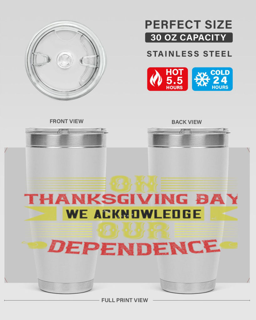 on thanksgiving day we acknowledge our dependence 19#- thanksgiving- Tumbler