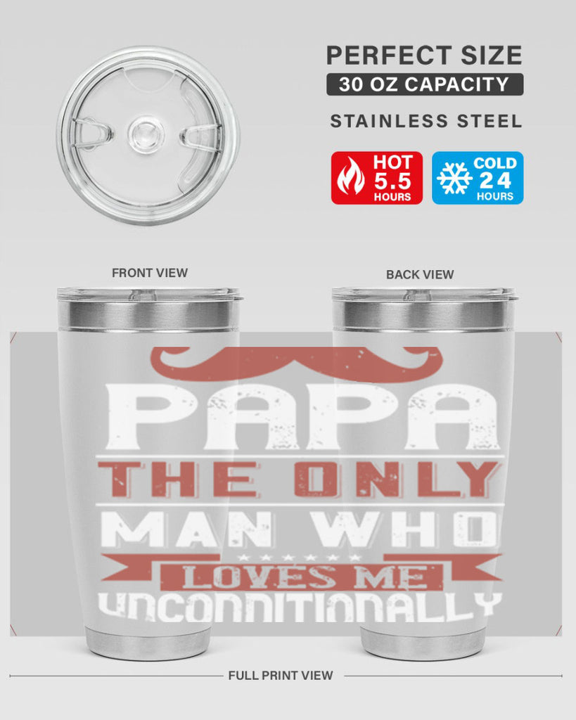 papa the only man who loves me unconditionally 190#- fathers day- Tumbler