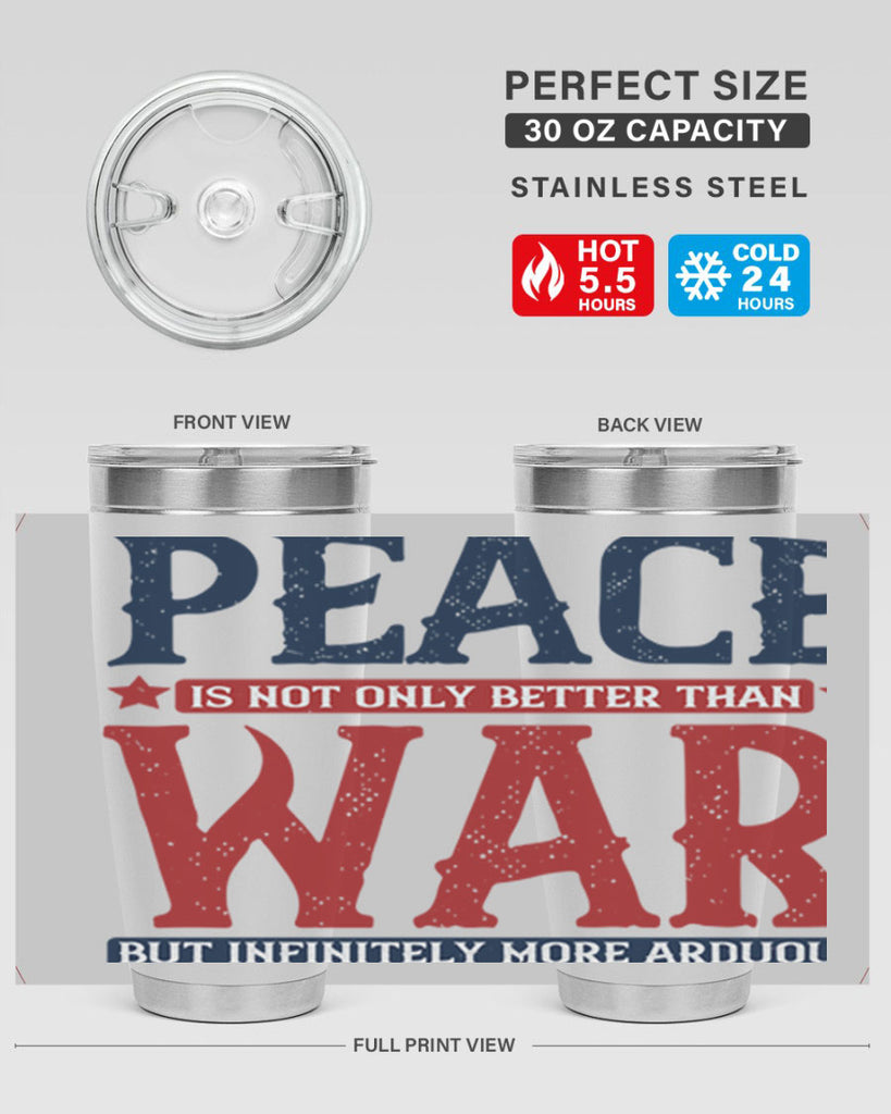 peace is not only better than war but infinitely more arduous 36#- Veterns Day- Tumbler