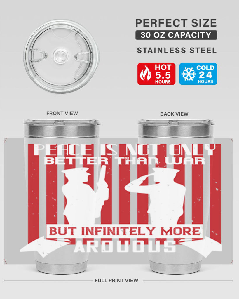 peace is not only better than war but infinitely more arduous 92#- Veterns Day- Tumbler