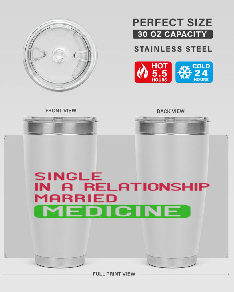 single in a relationship married medicine Style 25#- medical- tumbler