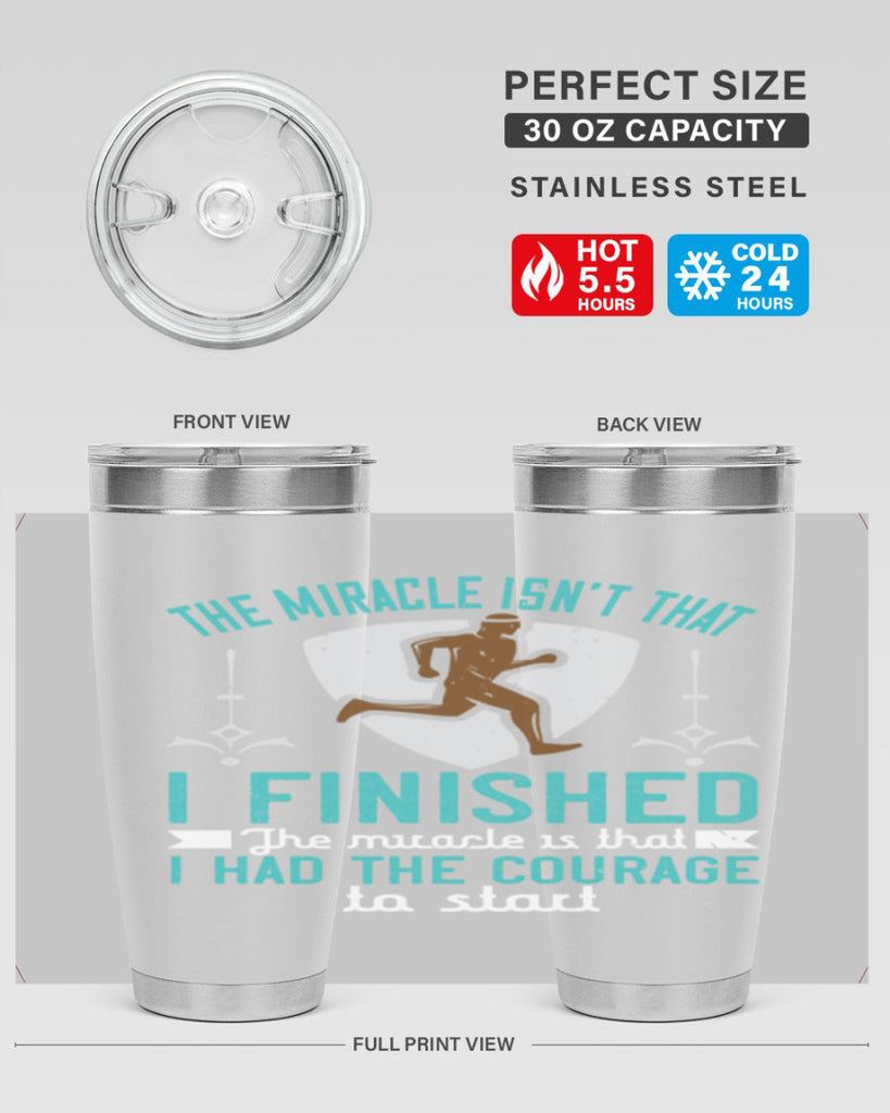 the miracle isn’t that i finished the miracle is that i had the courage to start 13#- running- Tumbler