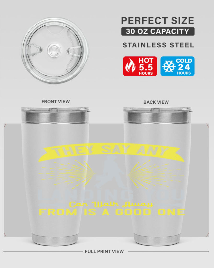 they say any landing you can walk away from is a good one 19#- walking- Tumbler