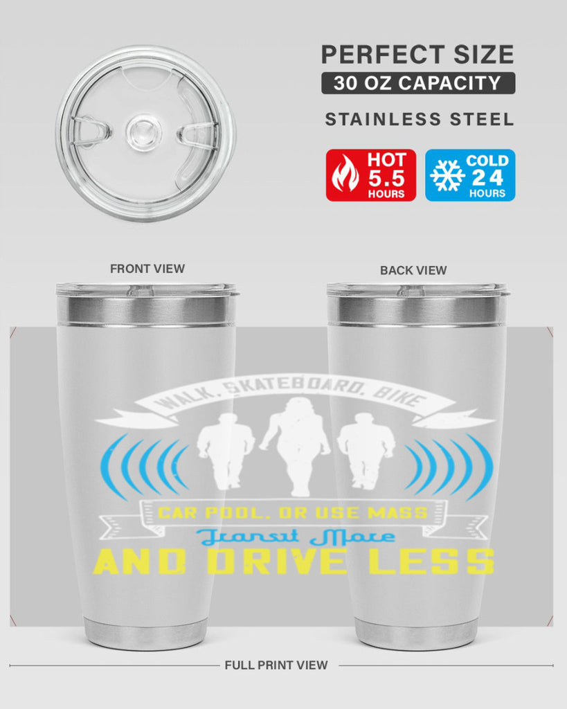 walk skateboard bike car pool or use mass transit more and drive less 15#- walking- Tumbler