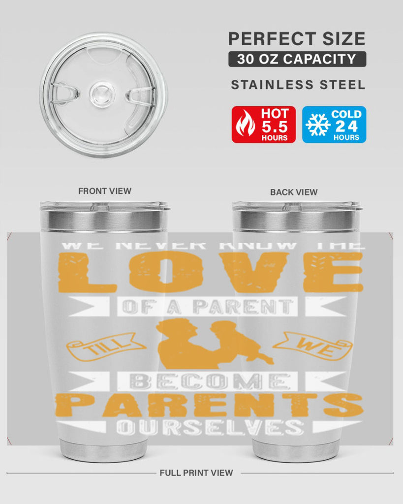 we never know the love of a parent till we become parents ourselves 149#- fathers day- Tumbler