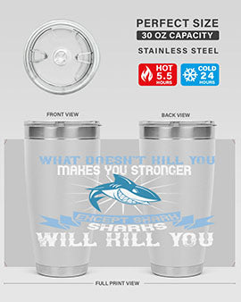 what doesnt kill you makes you stronger except shark sharks will kill you Style 4#- shark  fish- Tumbler