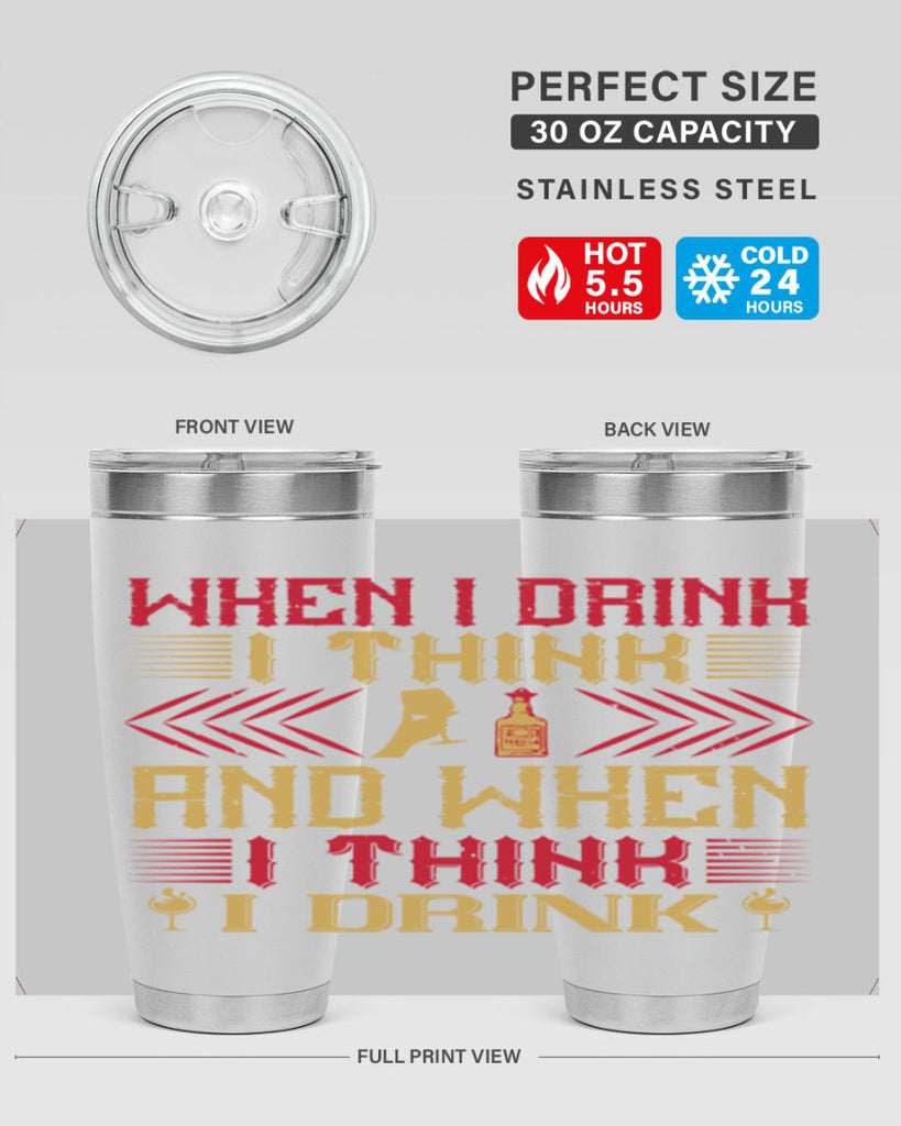 when i drink i think and when i think i drink 21#- drinking- Tumbler