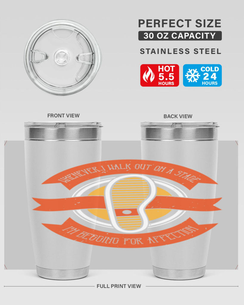 whenever i walk out on a stage im begging for affection 5#- walking- Tumbler