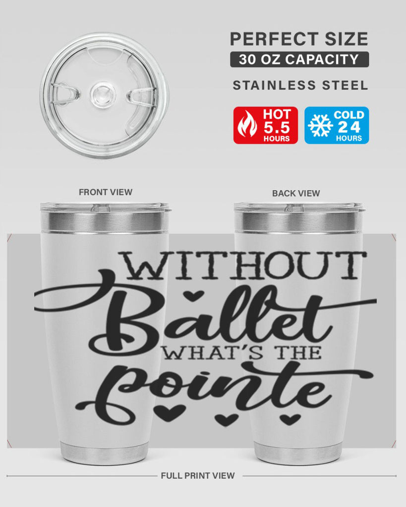 without ballet what s the pointe96#- ballet- Tumbler