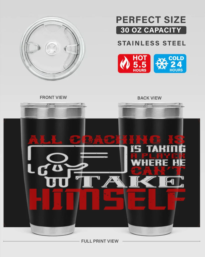 All coaching is is taking a player where he can’t take himself Style 6#- coaching- tumbler