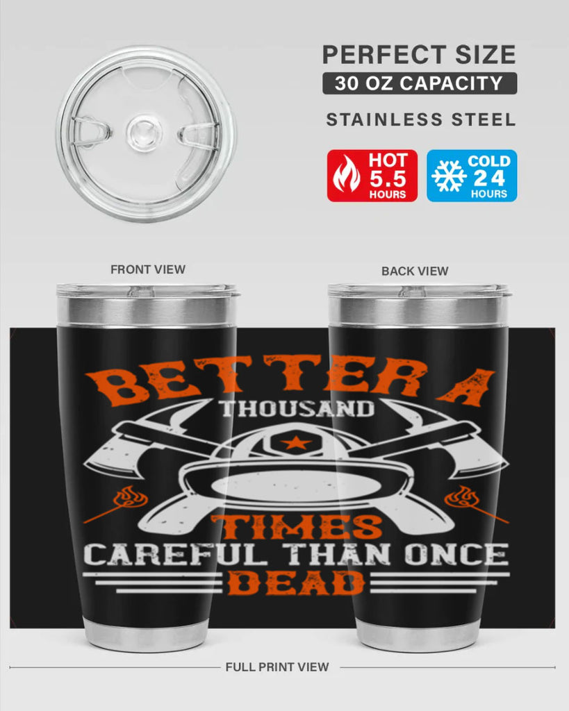 Better a thousand times careful than once dead Style 90#- fire fighter- tumbler