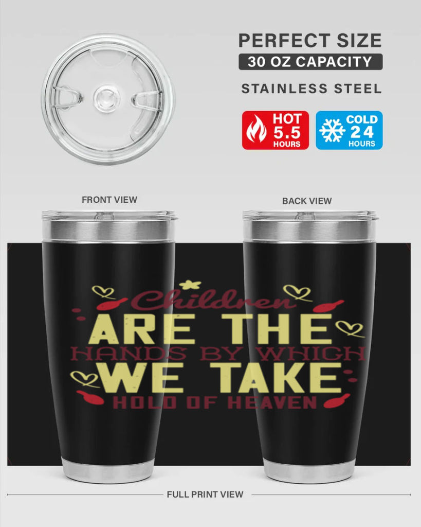 Children are the hands by which we take hold of heaven Style 44#- baby- Tumbler
