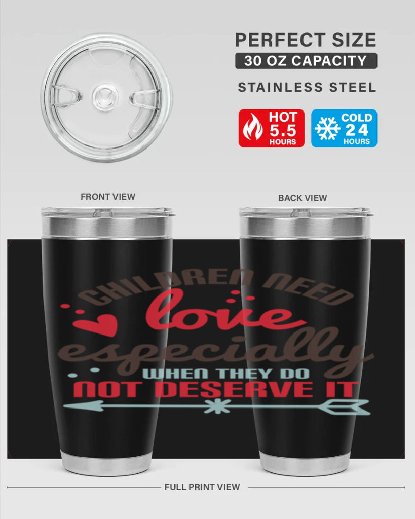 Children need love especially when they do not deserve it Style 43#- baby- Tumbler