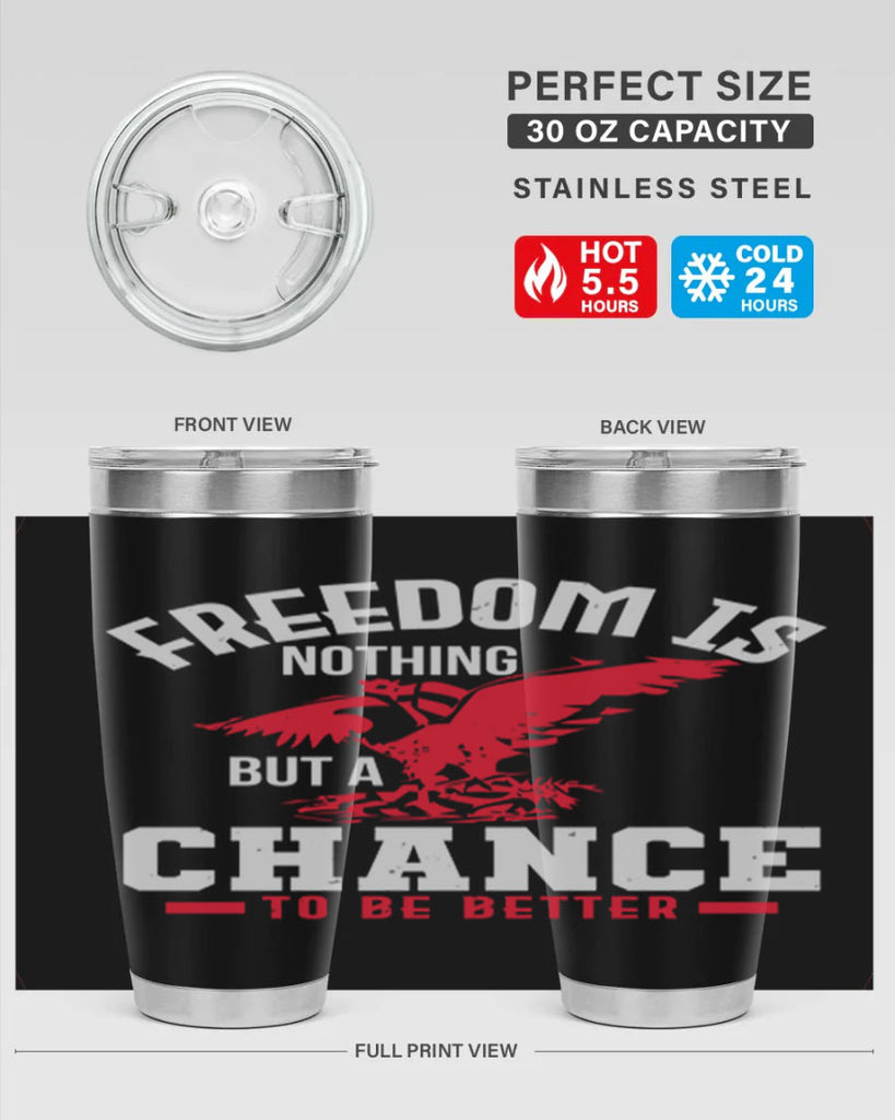 Freedom is nothing but a chance to be Style 83#- Fourt Of July- Tumbler