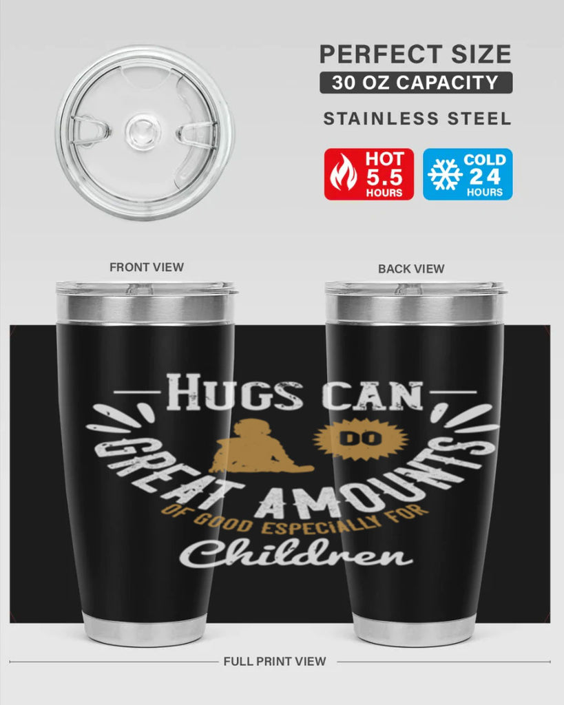 Hugs can do great amounts of good especially for children Style 37#- baby- Tumbler