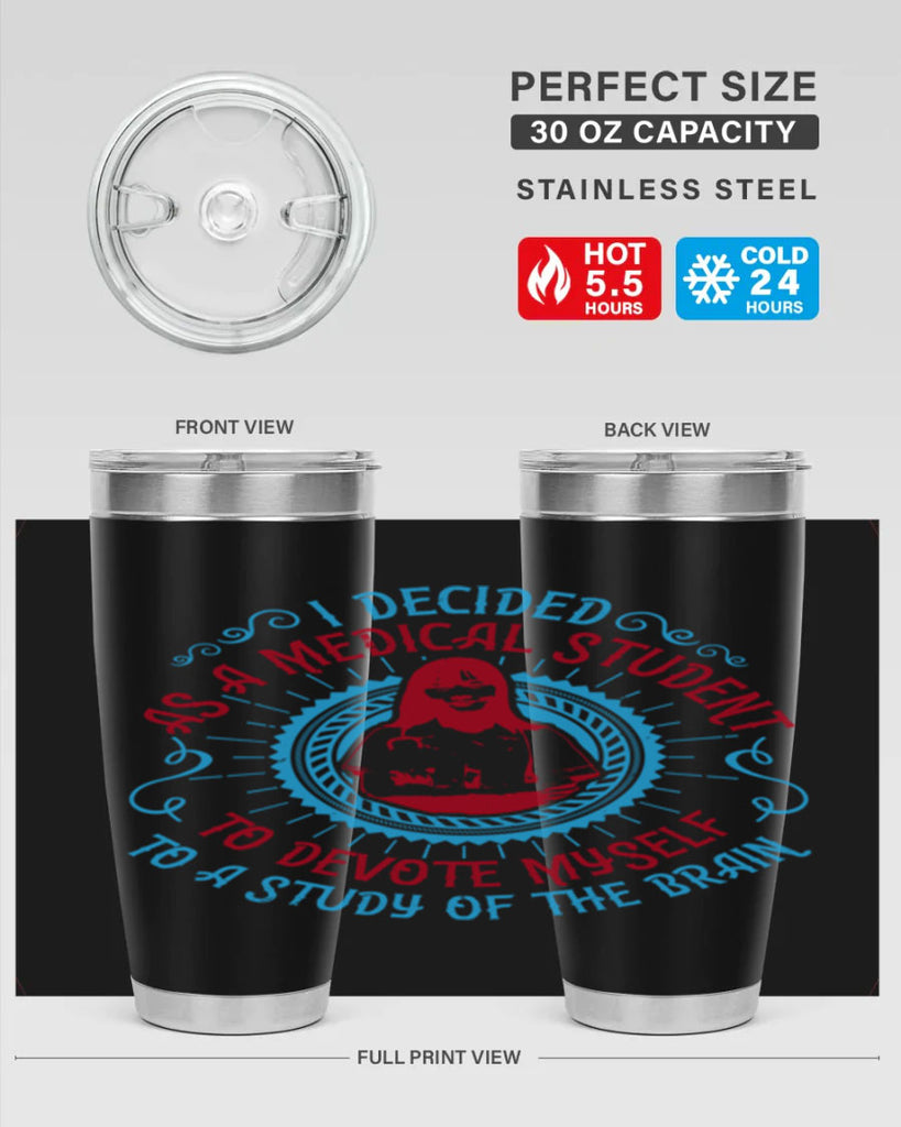 I decided as a medical student to devote myself to a study of the brain Style 49#- medical- tumbler