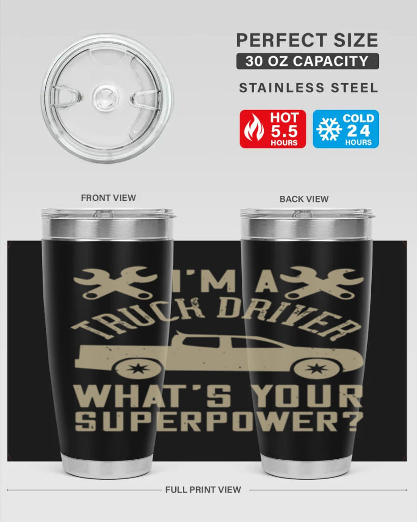 IM A TRUCK DRIVER WHATS YOUR SUPERPOWER Style 38#- truck driver- tumbler