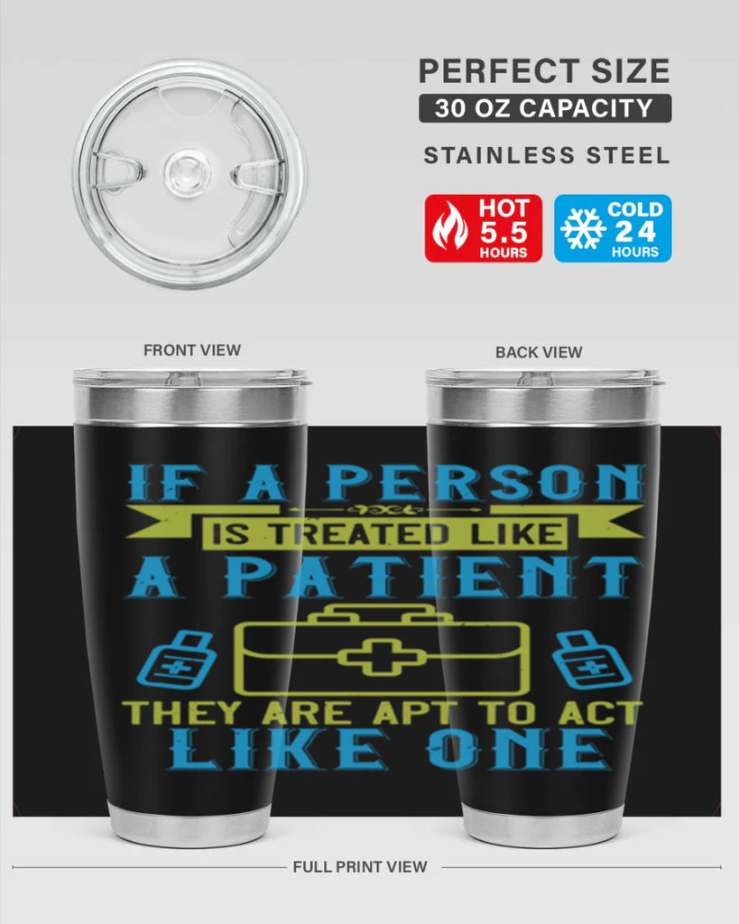 If a person is treated like a patient they are apt to act like one Style 40#- medical- tumbler