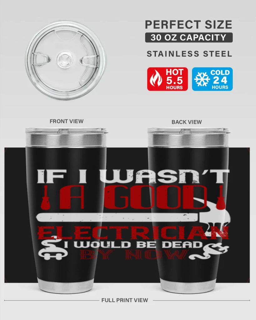 If i wasnt a good electrician i would be dead by now Style 32#- electrician- tumbler