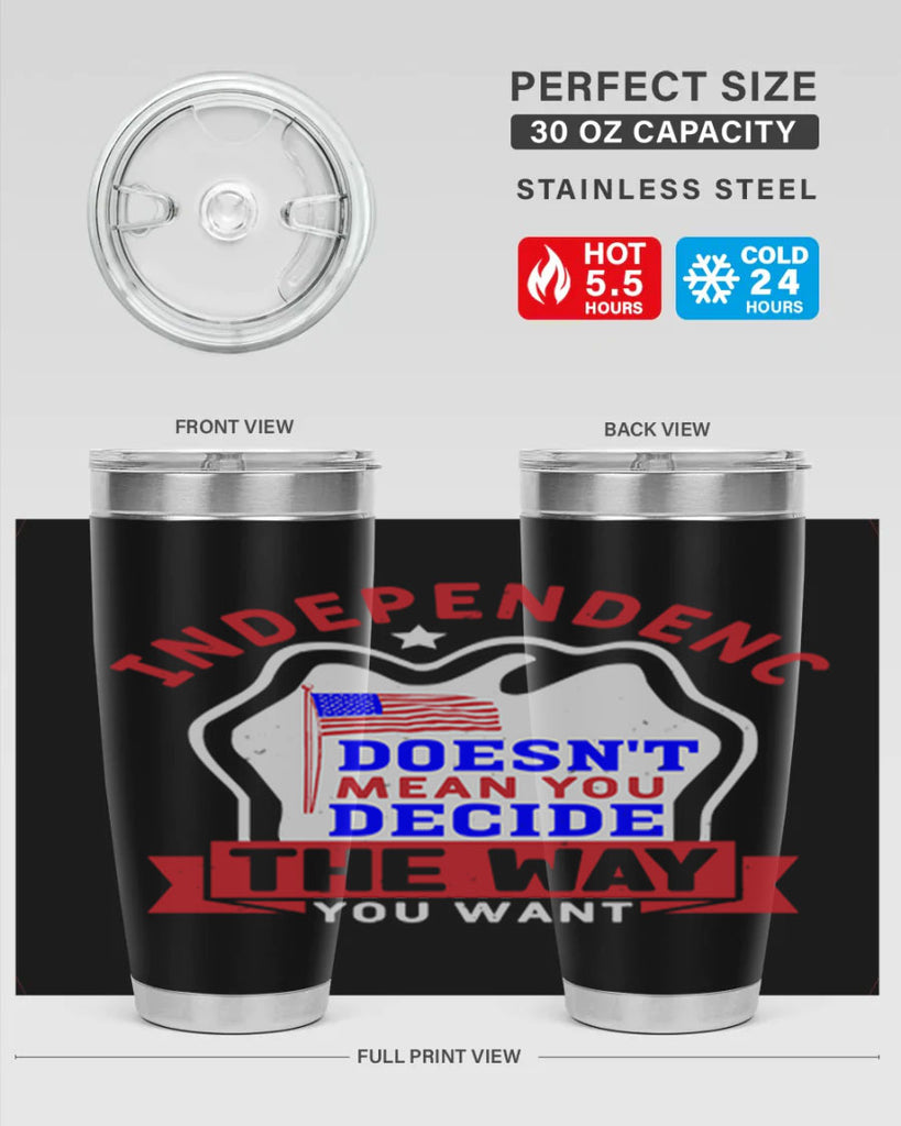 Independence doesnt mean you get to decide Style 23#- Fourt Of July- Tumbler