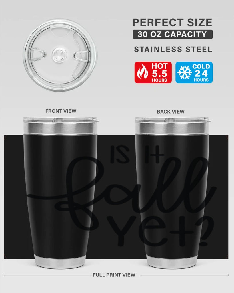 Is It Fall Yet 356#- fall- Tumbler