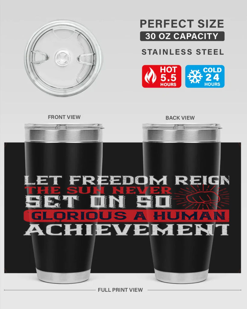 Let freedom reign The sun never set on so glorious a human achievement Style 125#- Fourt Of July- Tumbler